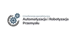 Automatyzacja i robotyzacja przemysłu – II konferencja specjalistyczna